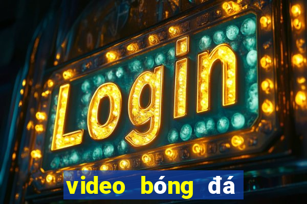 video bóng đá cúp c1 hôm quả