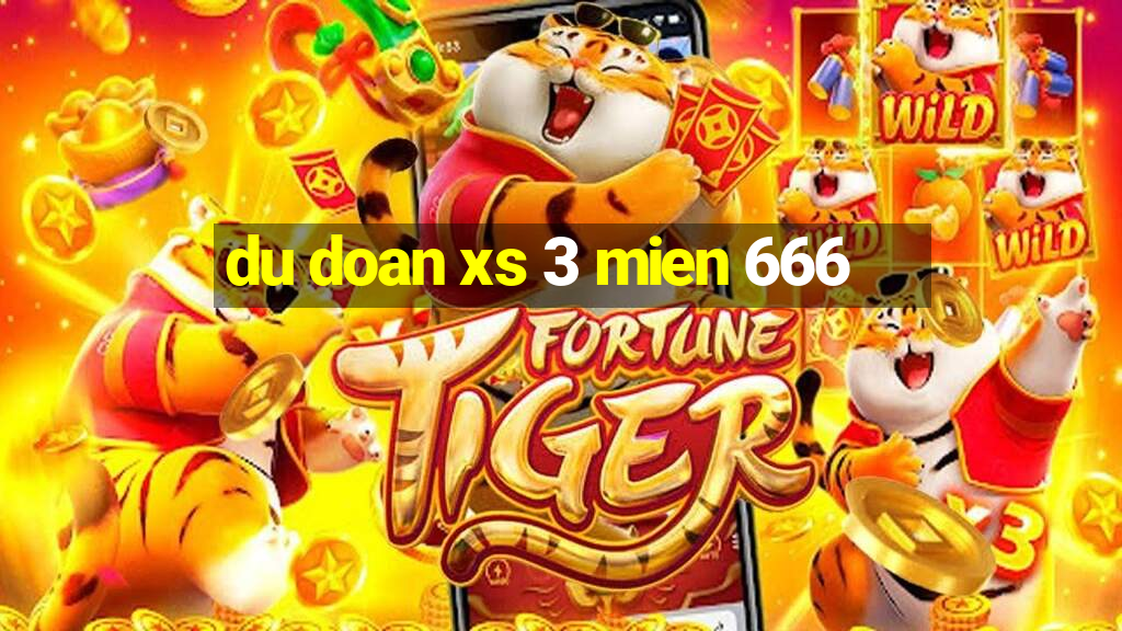 du doan xs 3 mien 666