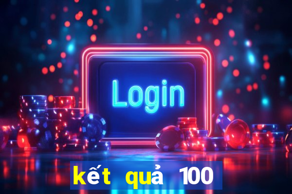 kết quả 100 ngày miền bắc