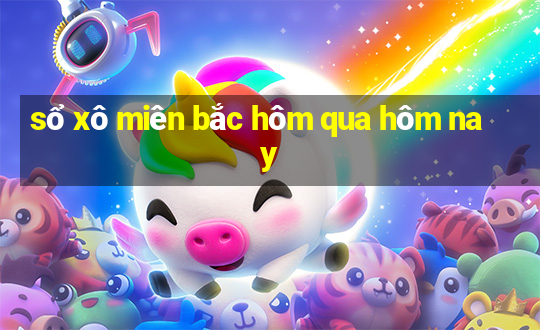 sổ xô miên bắc hôm qua hôm nay