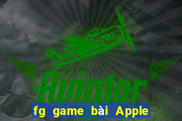 fg game bài Apple phiên bản