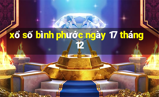 xổ số bình phước ngày 17 tháng 12