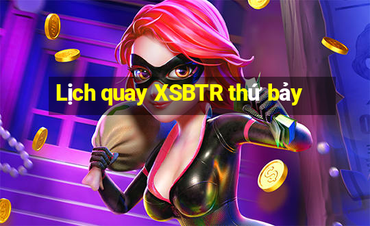 Lịch quay XSBTR thứ bảy