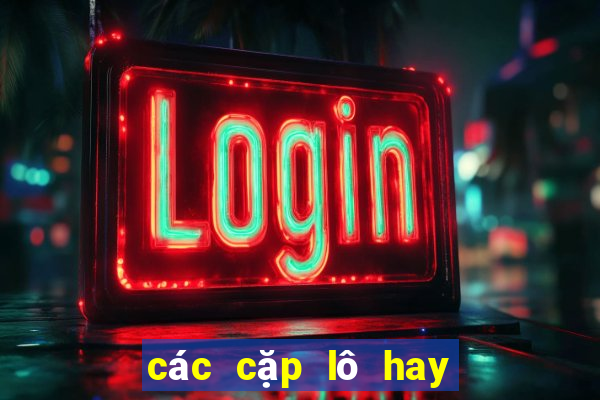 các cặp lô hay đi cùng nhau