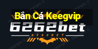 Bắn Cá Keegvip