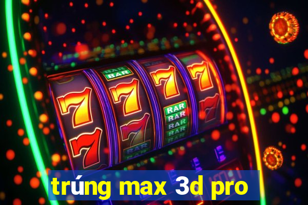 trúng max 3d pro