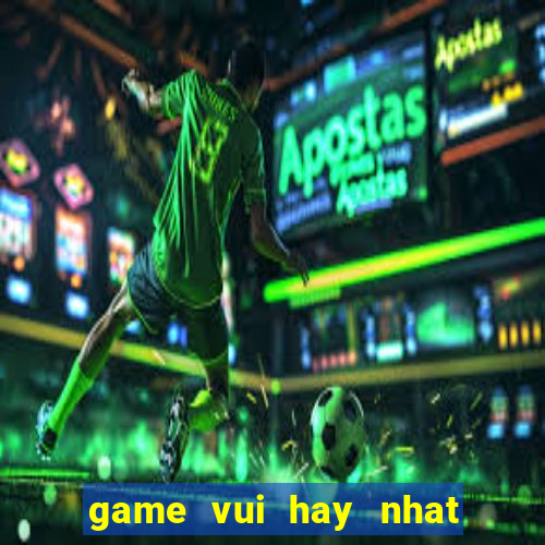 game vui hay nhat the gioi