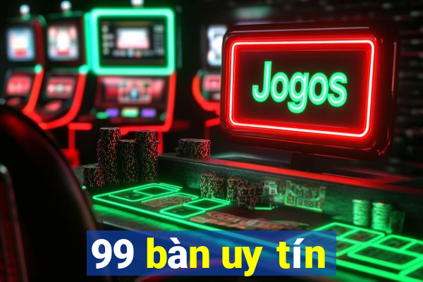 99 bàn uy tín