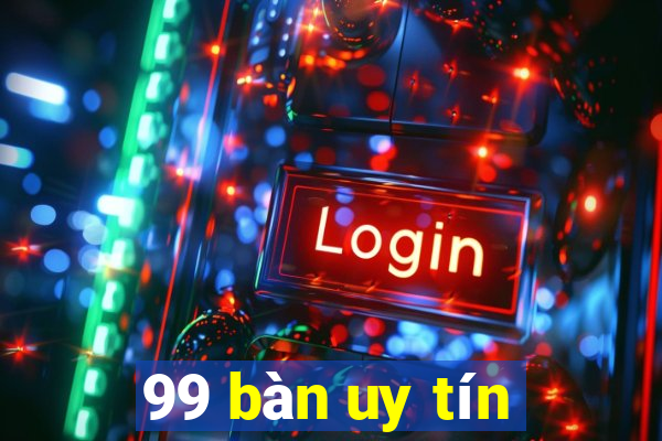 99 bàn uy tín