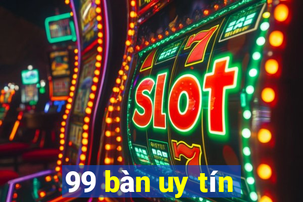 99 bàn uy tín