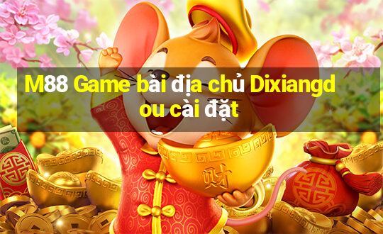 M88 Game bài địa chủ Dixiangdou cài đặt