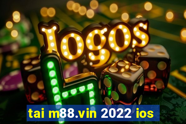 tai m88.vin 2022 ios