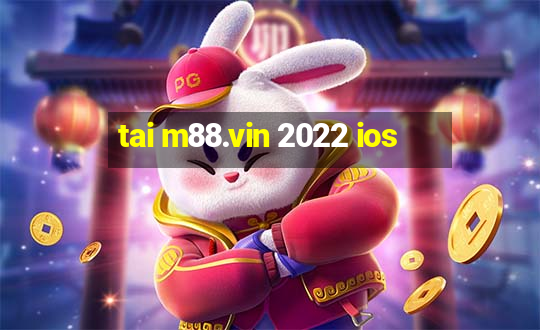 tai m88.vin 2022 ios