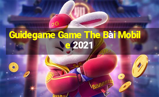 Guidegame Game The Bài Mobile 2021