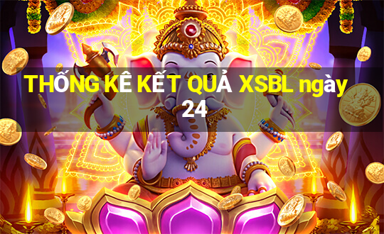 THỐNG KÊ KẾT QUẢ XSBL ngày 24