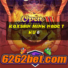 kqxsmn minh ngoc thu 6