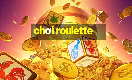 chơi roulette