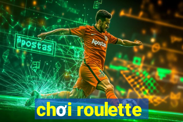 chơi roulette