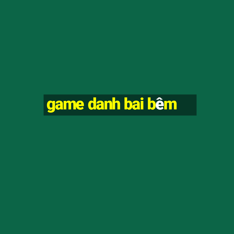 game danh bai bêm