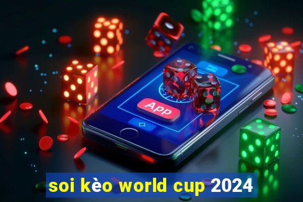 soi kèo world cup 2024