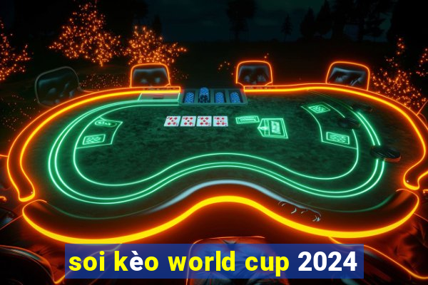 soi kèo world cup 2024