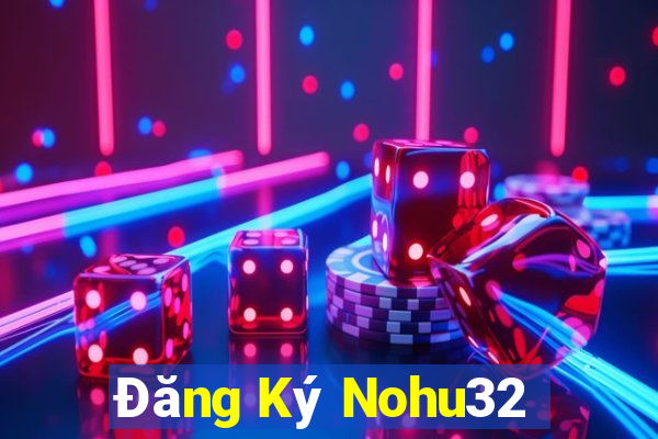 Đăng Ký Nohu32