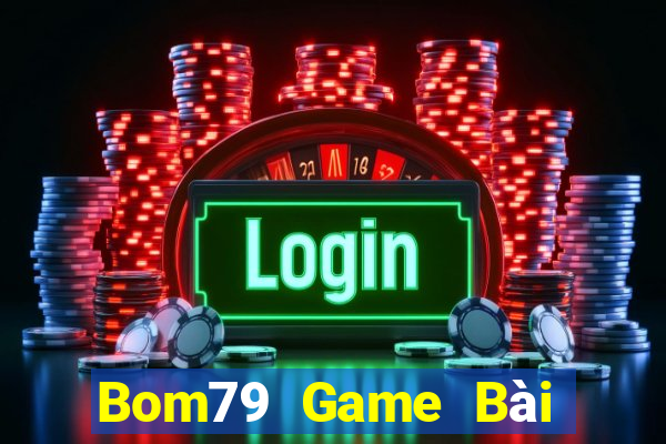 Bom79 Game Bài Online Hay