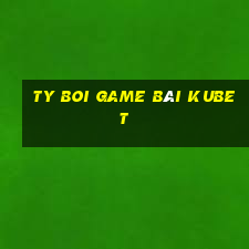 Ty Boi Game Bài Kubet