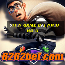 5tiền game bài ngầu ngầu