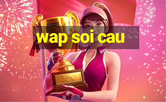 wap soi cau