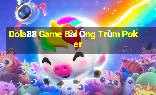 Dola88 Game Bài Ông Trùm Poker