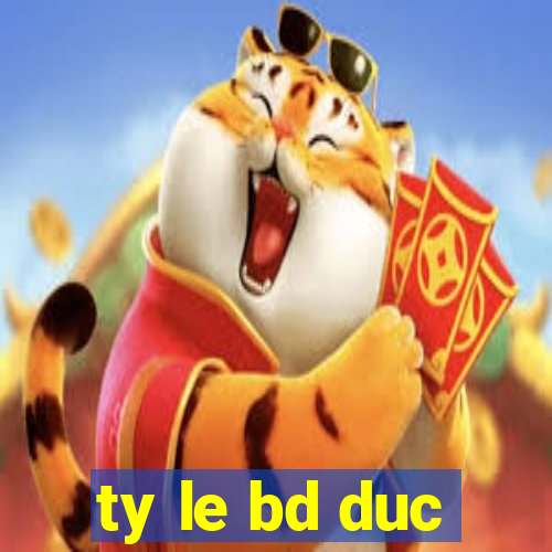 ty le bd duc