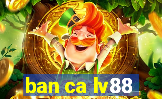 ban ca lv88