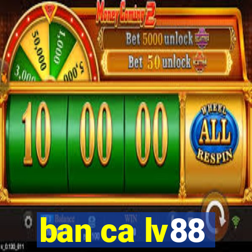 ban ca lv88