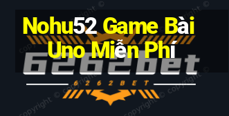 Nohu52 Game Bài Uno Miễn Phí