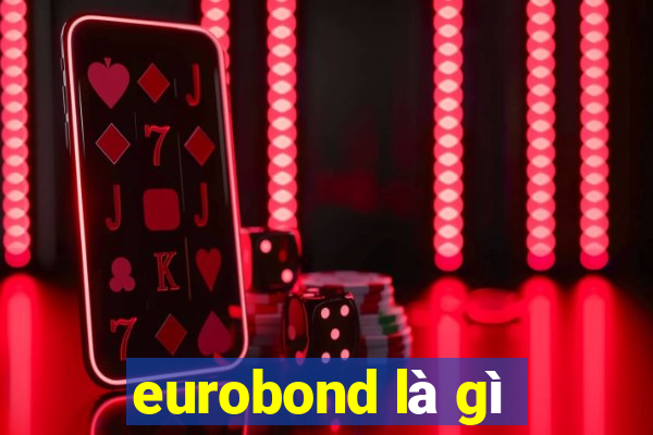 eurobond là gì