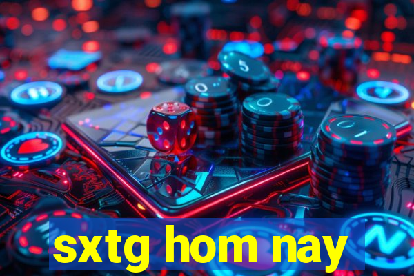 sxtg hom nay