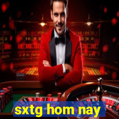 sxtg hom nay