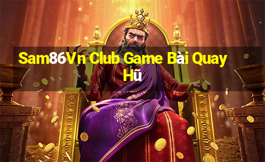 Sam86Vn Club Game Bài Quay Hũ