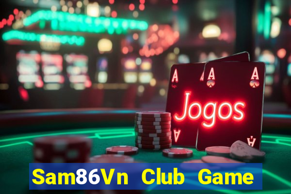 Sam86Vn Club Game Bài Quay Hũ