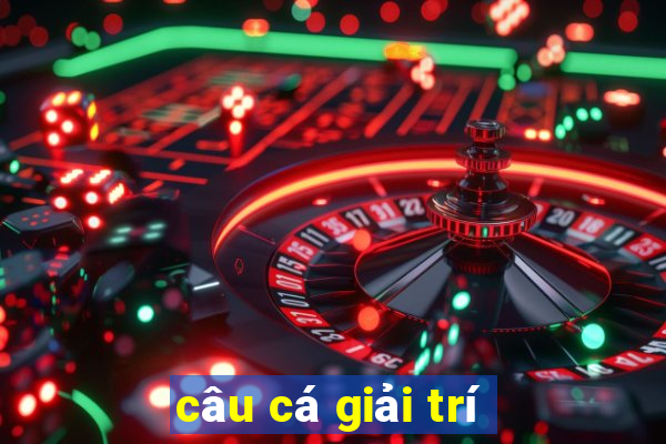 câu cá giải trí