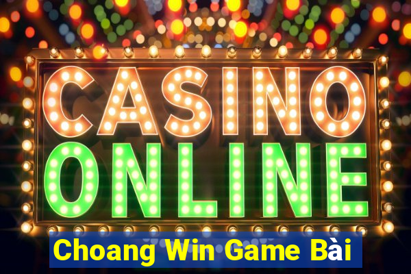 Choang Win Game Bài