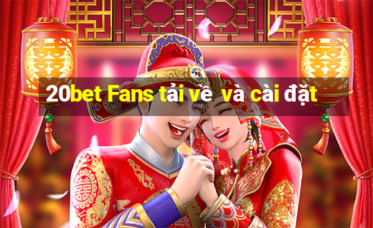 20bet Fans tải về và cài đặt