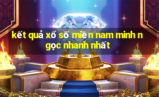 kết quả xổ số miền nam minh ngọc nhanh nhất