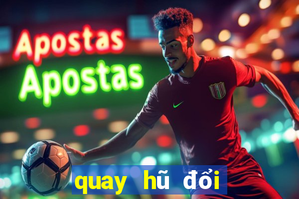 quay hũ đổi thưởng online