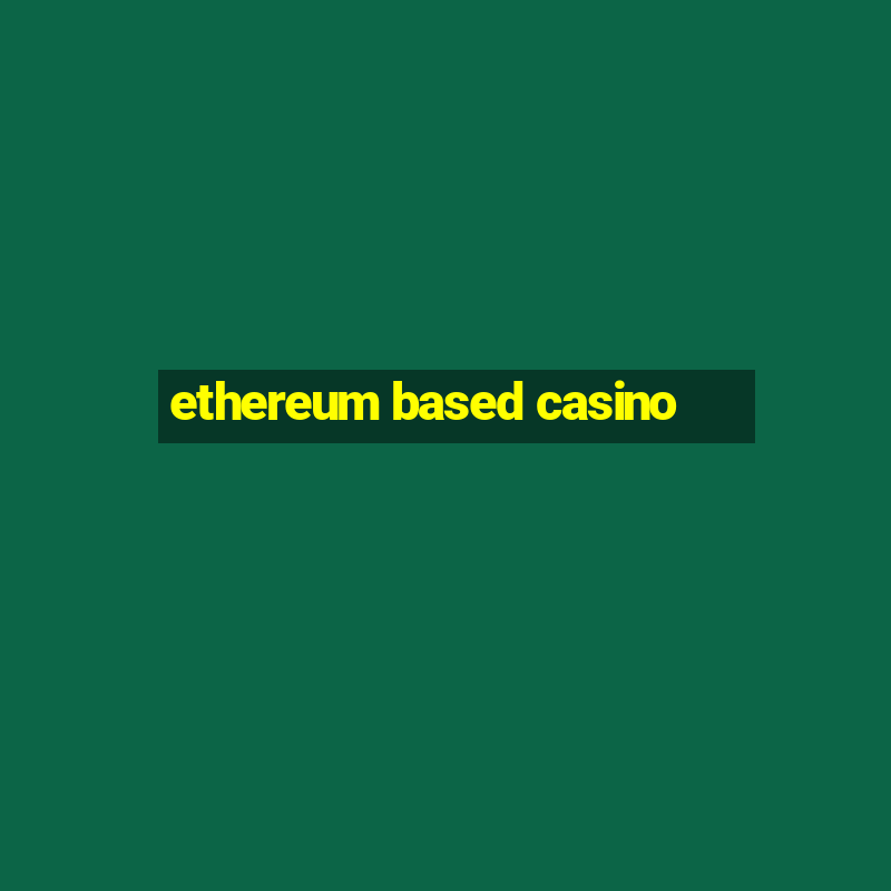 ethereum based casino