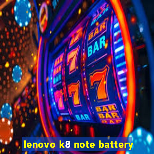 lenovo k8 note battery