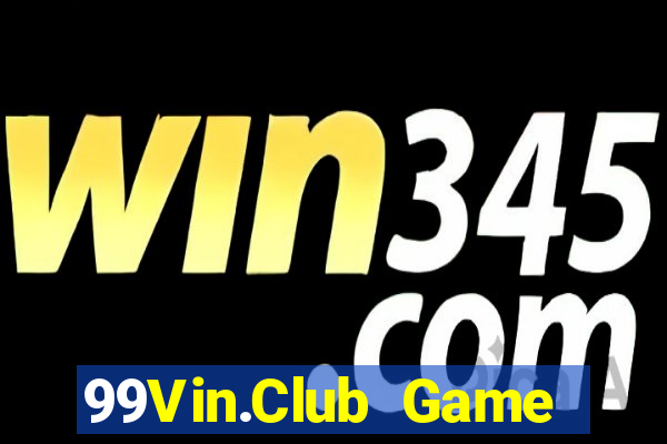 99Vin.Club Game Bài Chơi Với Bạn Bè