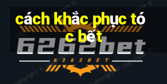 cách khắc phục tóc bết