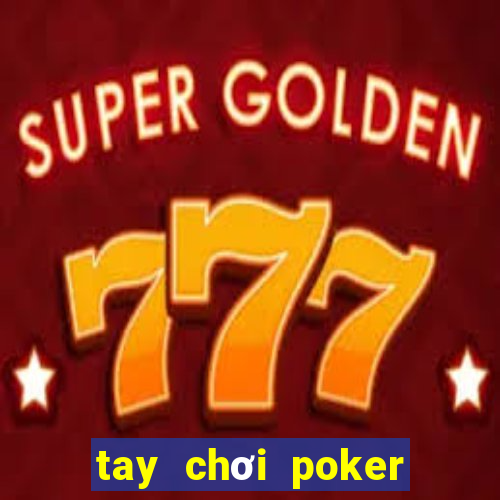 tay chơi poker chuyên nghiệp